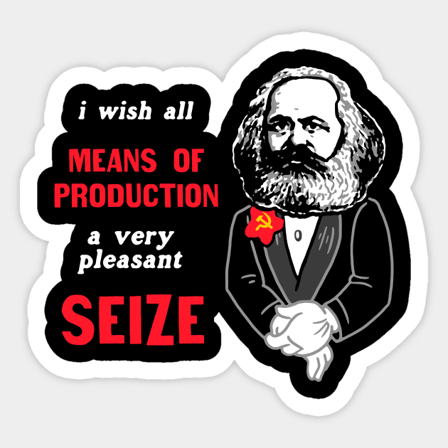 I Wish All Means Of Production A Very Pleasant Seize Sticker by dumbshirts